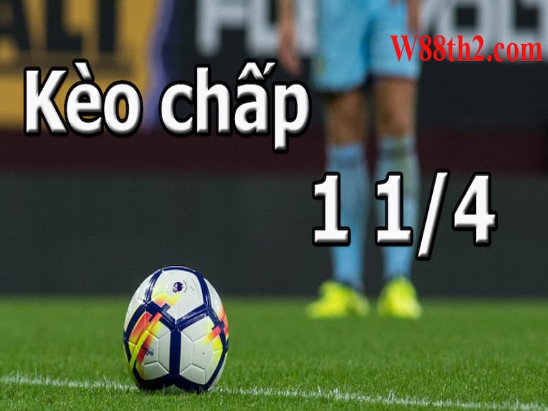 Kèo chấp 1 1/4 là sao