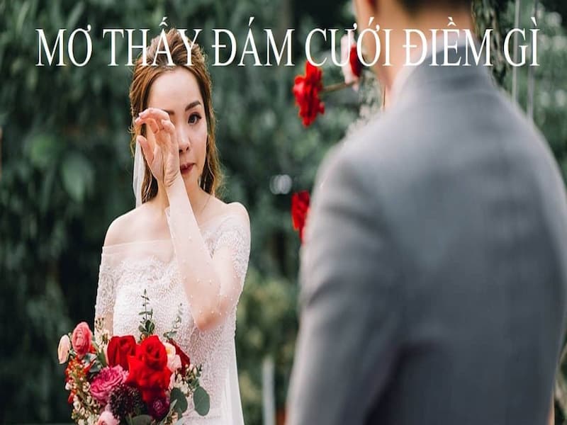 Nằm mơ thấy đám cưới là điềm báo gì đang được gửi đến bạn ?