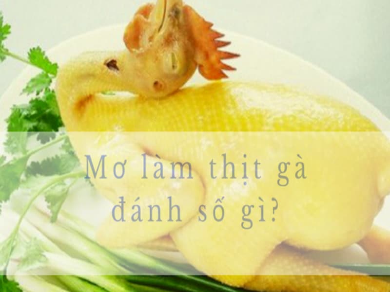 Tùy vào giấc mơ, cách ăn thịt gà khác nhau để đánh số thích hợp