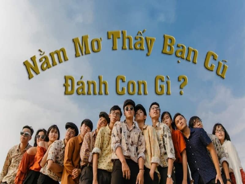 Những con số luôn biến đổi theo hoàn cảnh bạn gặp người bạn cũ trong mơ