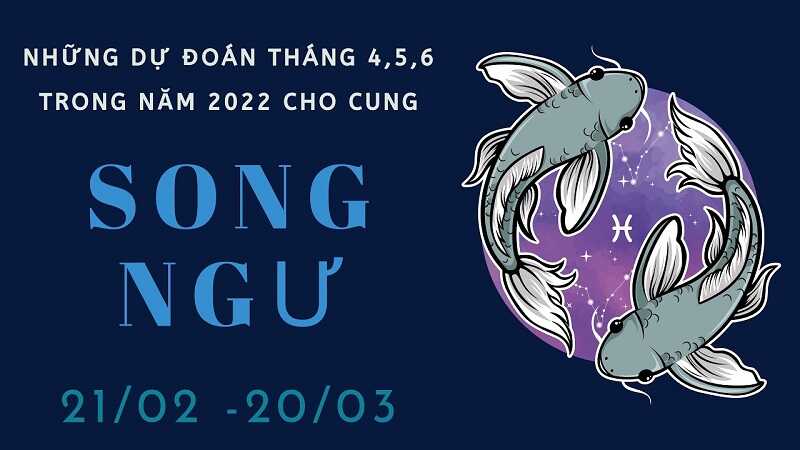 Dự báo tử vi cung song ngư 2022 cung song ngư 2022