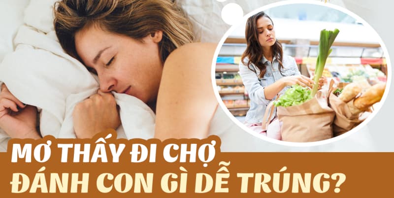 Khi mơ đi chợ thì đánh con đề nào?